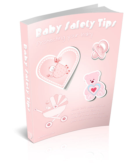 Baby Safety Tips - Keep Your Baby Safe At All Times