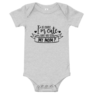 Of Course I'm Cute Have You Seen My MOM Baby short sleeve one piece