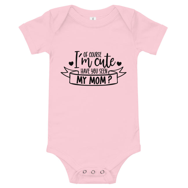 Of Course I'm Cute Have You Seen My MOM Baby short sleeve one piece