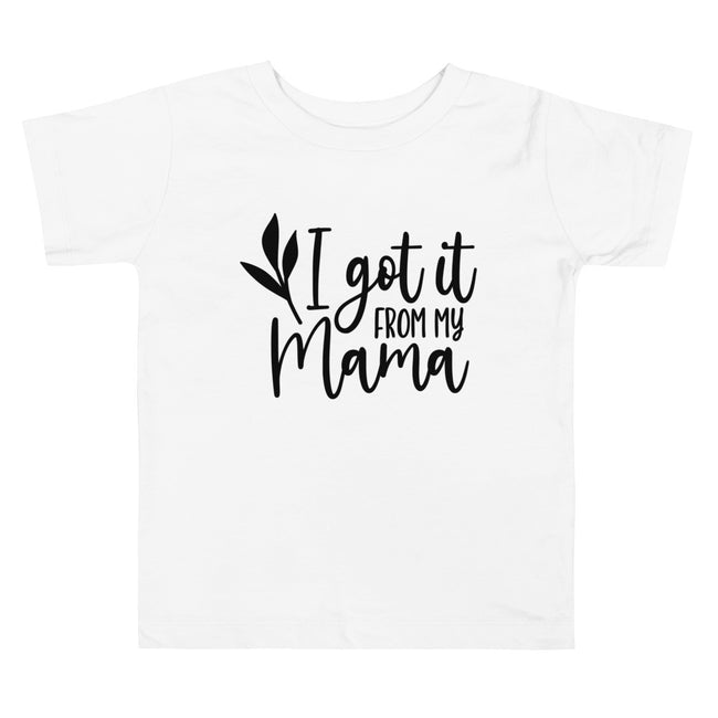 I Got It From My Mama Toddler Short Sleeve Tee